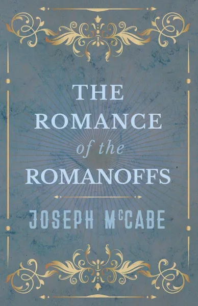 Обложка книги The Romance of the Romanoffs, Joseph McCabe