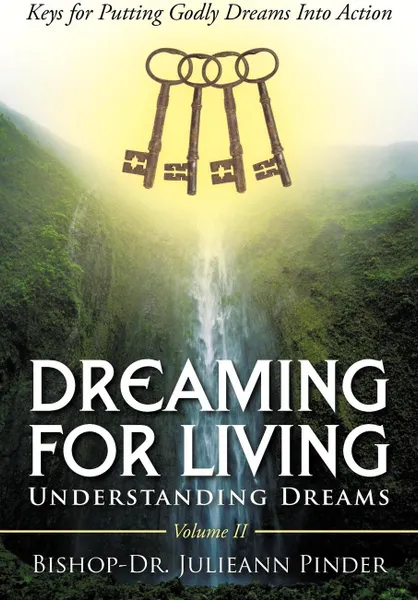 Обложка книги Dreaming for Living. Understanding Dreams, Volume II, Bishop-Dr. Julieann Pinder