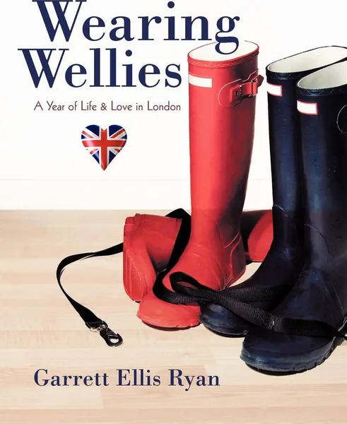 Обложка книги Wearing Wellies. A Year of Life & Love in London, Ellis Ryan Garrett Ellis Ryan