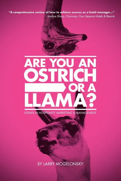 Обложка книги Are You an Ostrich or a Llama?. Essays in Hospitality Marketing and Management, Larry Mogelonsky