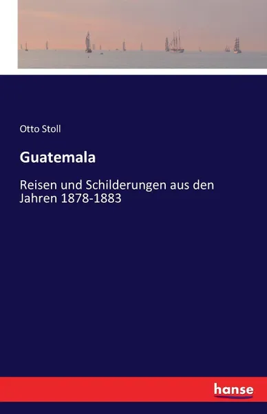 Обложка книги Guatemala, Otto Stoll