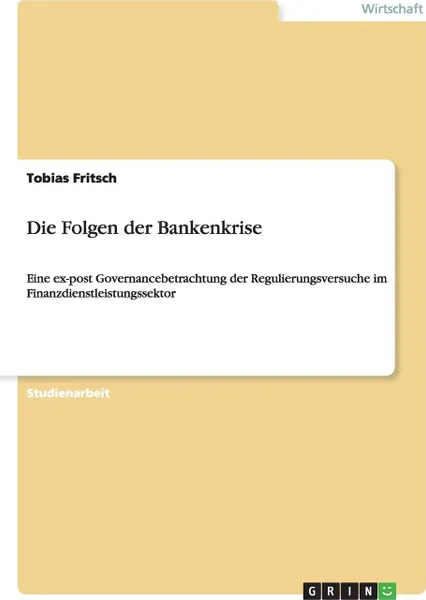 Обложка книги Die Folgen der Bankenkrise, Tobias Fritsch