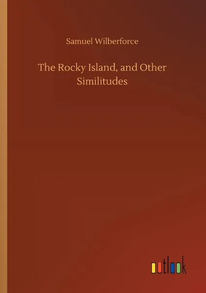 Обложка книги The Rocky Island, and Other Similitudes, Samuel Wilberforce