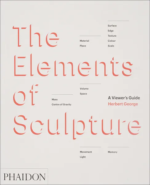 Обложка книги The Elements of Sculpture: A Viewer's Guide, George Herbert