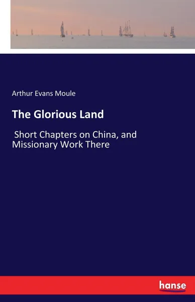 Обложка книги The Glorious Land, Arthur Evans Moule