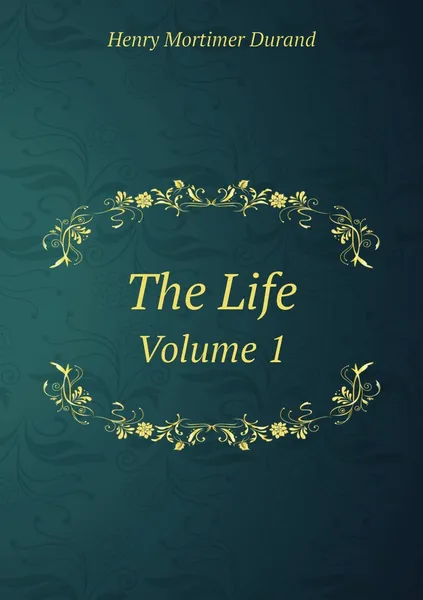 Обложка книги The Life. Volume 1, Henry Mortimer Durand