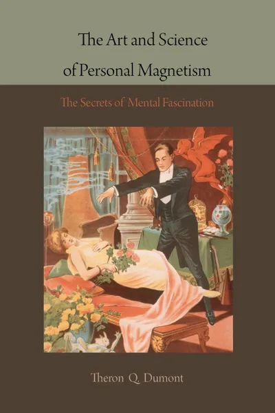 Обложка книги The Art and Science of Personal Magnetism. The Secrets of Mental Fascination, Theron Q. Dumont