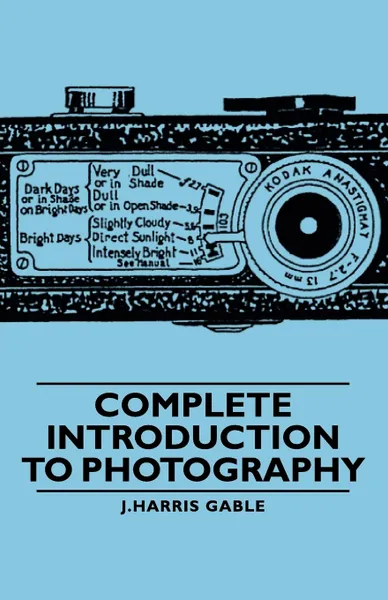 Обложка книги Complete Introduction to Photography, J. Harris Gable