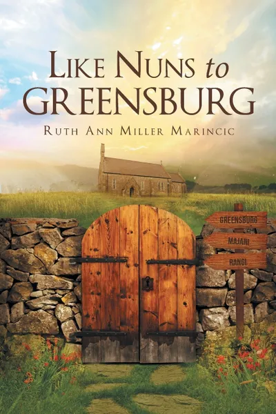 Обложка книги Like Nuns to Greensburg, Ruth Ann Miller Marincic