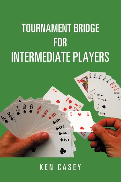 Обложка книги Tournament Bridge for Intermediate Players, Ken Casey