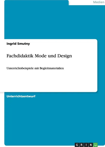 Обложка книги Fachdidaktik Mode und Design, Ingrid Smutny