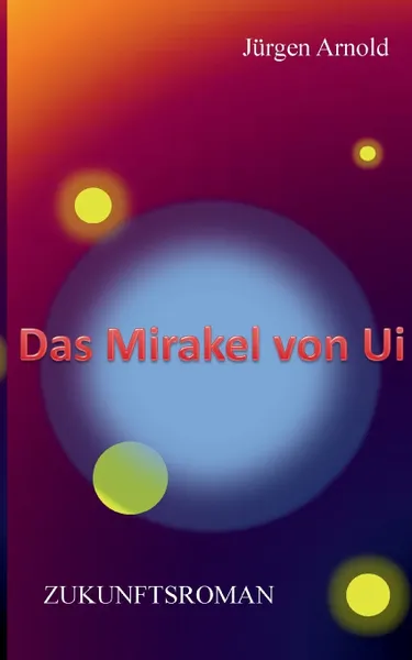 Обложка книги Das Mirakel von Ui, Jürgen Arnold