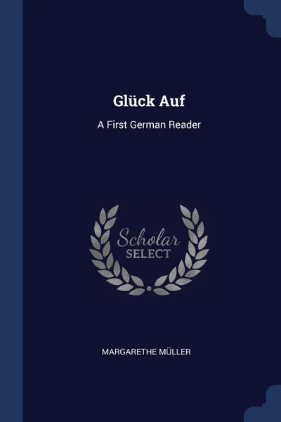 Обложка книги Gluck Auf. A First German Reader, Margarethe Müller