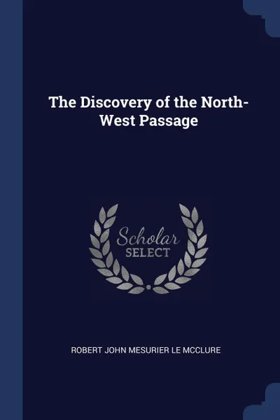 Обложка книги The Discovery of the North-West Passage, Robert John Mesurier Le McClure