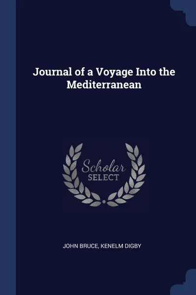 Обложка книги Journal of a Voyage Into the Mediterranean, John Bruce, Kenelm Digby