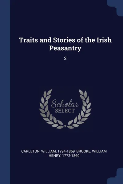 Обложка книги Traits and Stories of the Irish Peasantry. 2, William Carleton, William Henry Brooke