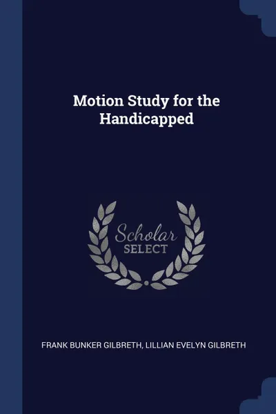 Обложка книги Motion Study for the Handicapped, Frank Bunker Gilbreth, Lillian Evelyn Gilbreth