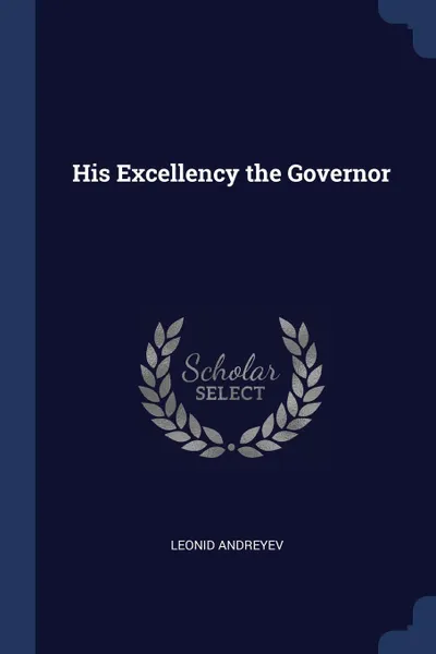 Обложка книги His Excellency the Governor, Leonid Andreyev