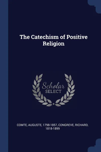 Обложка книги The Catechism of Positive Religion, Auguste Comte, Richard Congreve