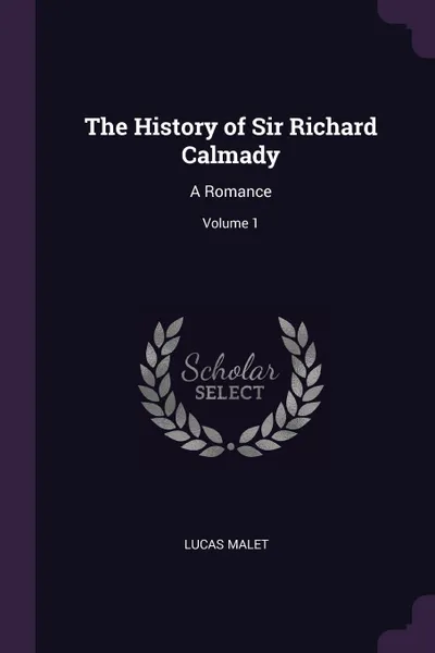 Обложка книги The History of Sir Richard Calmady. A Romance; Volume 1, Lucas Malet