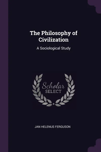 Обложка книги The Philosophy of Civilization. A Sociological Study, Jan Helenus Ferguson