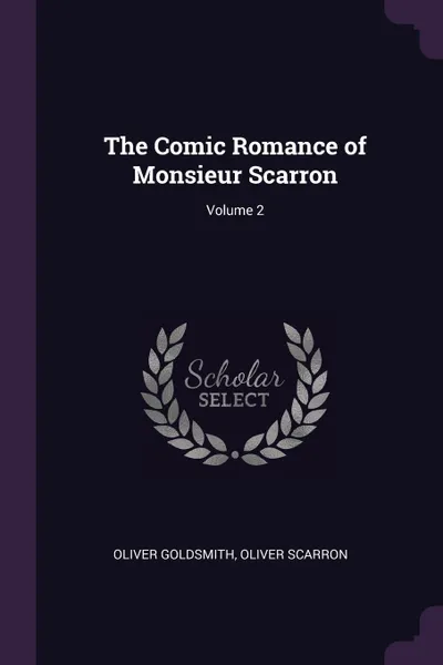 Обложка книги The Comic Romance of Monsieur Scarron; Volume 2, Oliver Goldsmith, Oliver Scarron