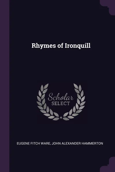 Обложка книги Rhymes of Ironquill, Eugene Fitch Ware, John Alexander Hammerton