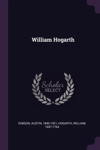 Обложка книги William Hogarth, Austin Dobson, William Hogarth