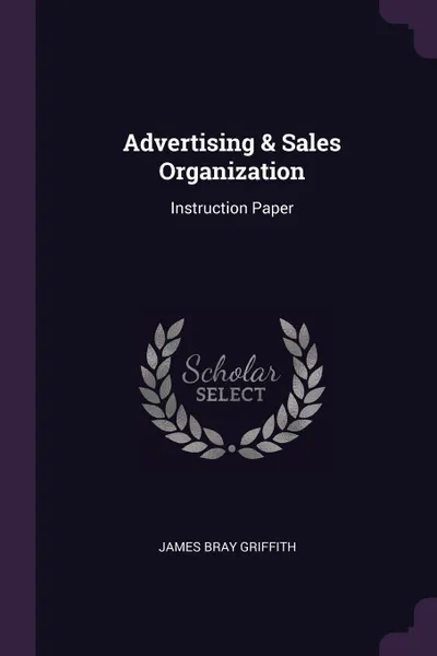 Обложка книги Advertising & Sales Organization. Instruction Paper, James Bray Griffith