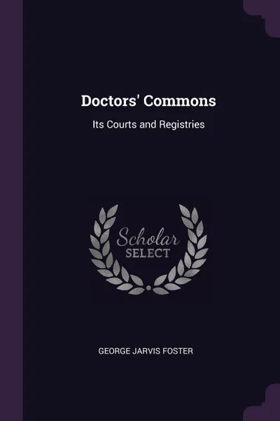 Обложка книги Doctors' Commons. Its Courts and Registries, George Jarvis Foster