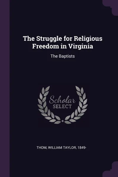 Обложка книги The Struggle for Religious Freedom in Virginia. The Baptists, William Taylor Thom