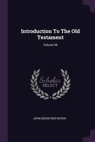 Обложка книги Introduction To The Old Testament; Volume 58, John Edgar McFadyen