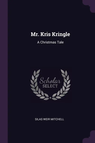 Обложка книги Mr. Kris Kringle. A Christmas Tale, Silas Weir Mitchell