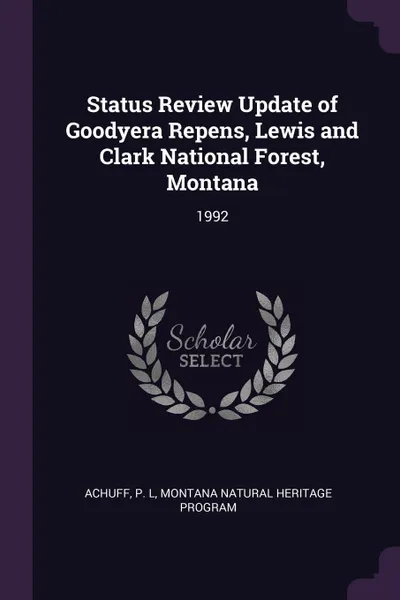 Обложка книги Status Review Update of Goodyera Repens, Lewis and Clark National Forest, Montana. 1992, P L Achuff, Montana Natural Heritage Program