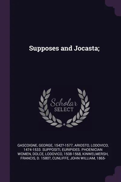 Обложка книги Supposes and Jocasta;, George Gascoigne, Lodovico Ariosto, Euripides Phoenician women