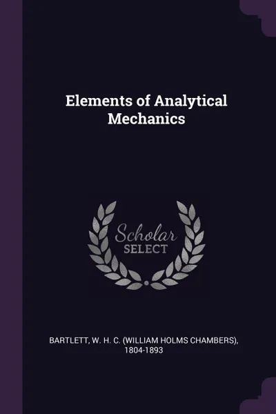 Обложка книги Elements of Analytical Mechanics, W H. C. 1804-1893 Bartlett