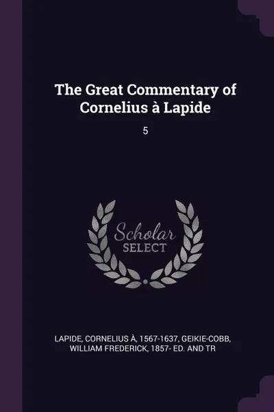 Обложка книги The Great Commentary of Cornelius a Lapide. 5, Cornelius à Lapide