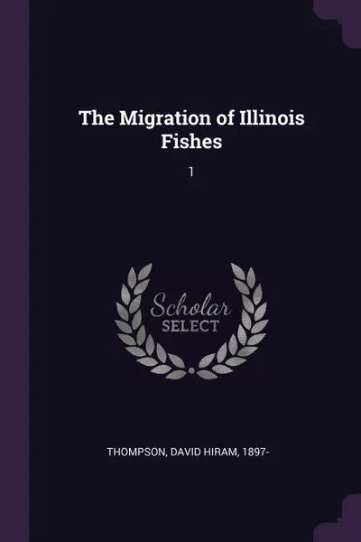 Обложка книги The Migration of Illinois Fishes. 1, David Hiram Thompson