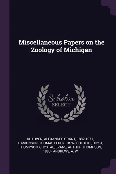 Обложка книги Miscellaneous Papers on the Zoology of Michigan, Alexander Grant Ruthven, Thomas Leroy Hankinson, Roy J Colbert