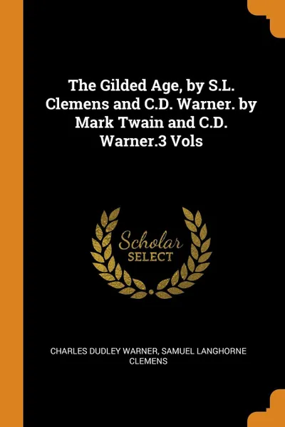 Обложка книги The Gilded Age, by S.L. Clemens and C.D. Warner. by Mark Twain and C.D. Warner.3 Vols, Charles Dudley Warner, Samuel Langhorne Clemens