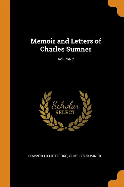 Обложка книги Memoir and Letters of Charles Sumner; Volume 2, Edward Lillie Pierce, Charles Sumner