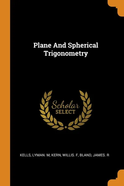 Обложка книги Plane And Spherical Trigonometry, Lyman M Kells, Willis F Kern, James R Bland