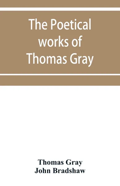 Обложка книги The poetical works of Thomas Gray. English and Latin, Thomas Gray, John Bradshaw