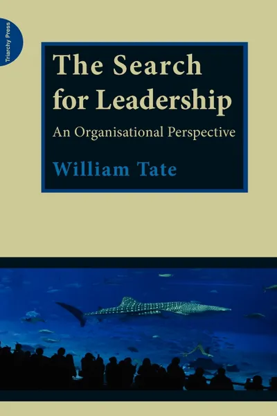 Обложка книги The Search for Leadership. An organisational perspective, William Tate