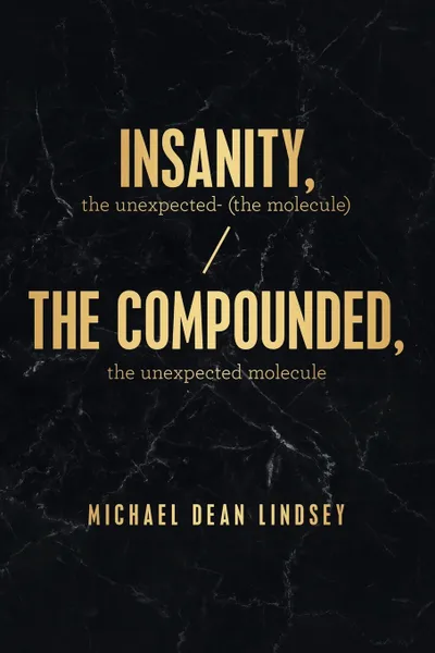 Обложка книги Insanity, the Unexpected (The Molecule). The Compounded, the Unexpected Molecule, Michael Dean Lindsey