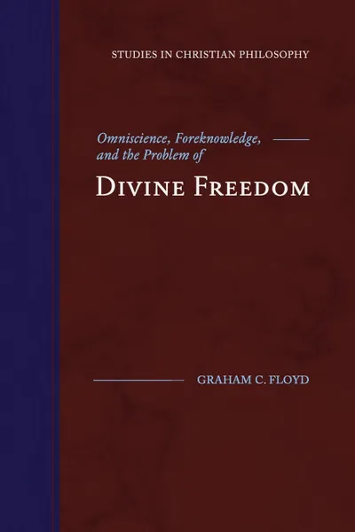 Обложка книги Omniscience, Foreknowledge, and the Problem of Divine Freedom, Graham C. Floyd