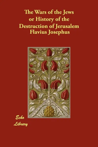 Обложка книги The Wars of the Jews or History of the Destruction of Jerusalem, Flavius Josephus, William Whiston