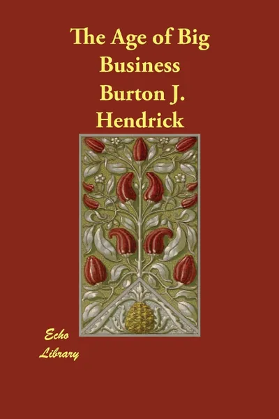 Обложка книги The Age of Big Business, Burton J. Hendrick