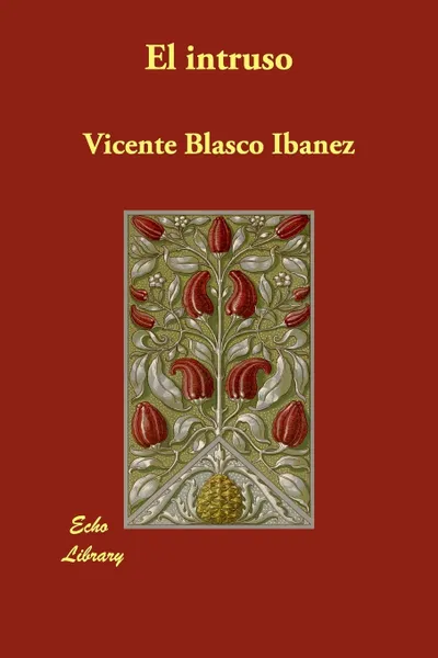 Обложка книги El Intruso, Vicente Blasco Ibanez