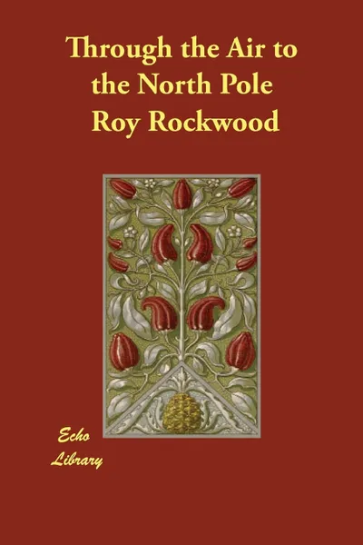 Обложка книги Through the Air to the North Pole, Roy Rockwood